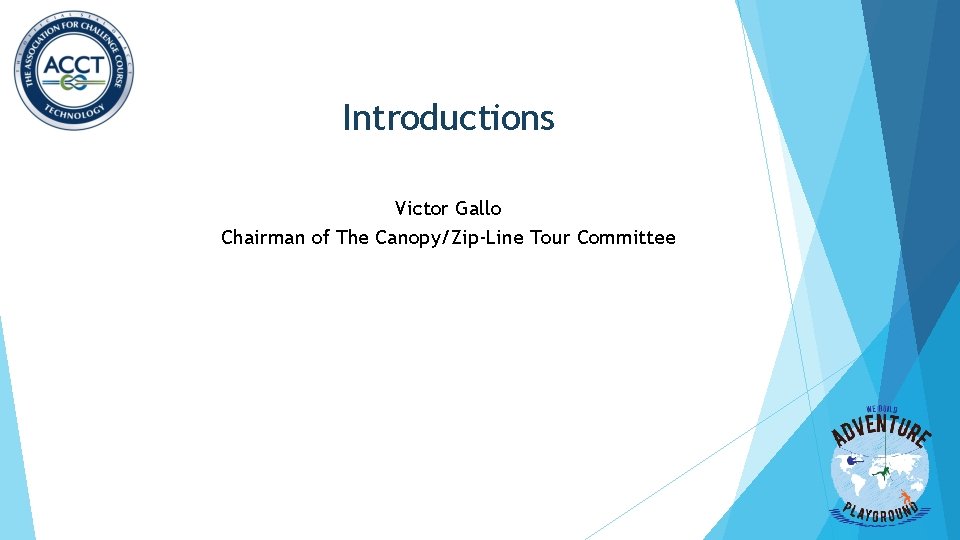 Introductions Victor Gallo Chairman of The Canopy/Zip-Line Tour Committee Introductions Victor Gallo Chairman of The Canopy/Zip-Line Tour Committee