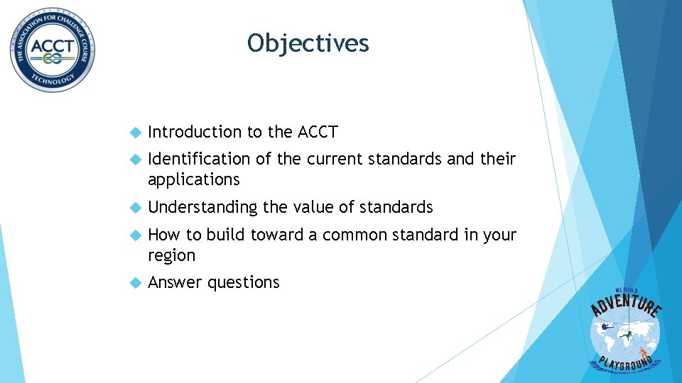 Objectives Introduction to the ACCT Identification of the current standards and their applications Understanding Objectives Introduction to the ACCT Identification of the current standards and their applications Understanding