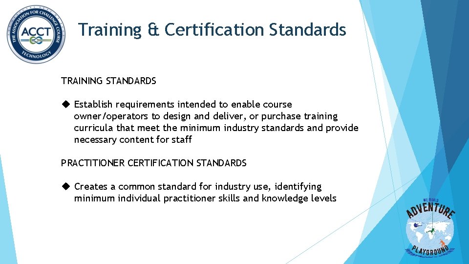 Training & Certification Standards TRAINING STANDARDS Establish requirements intended to enable course owner/operators to Training & Certification Standards TRAINING STANDARDS Establish requirements intended to enable course owner/operators to