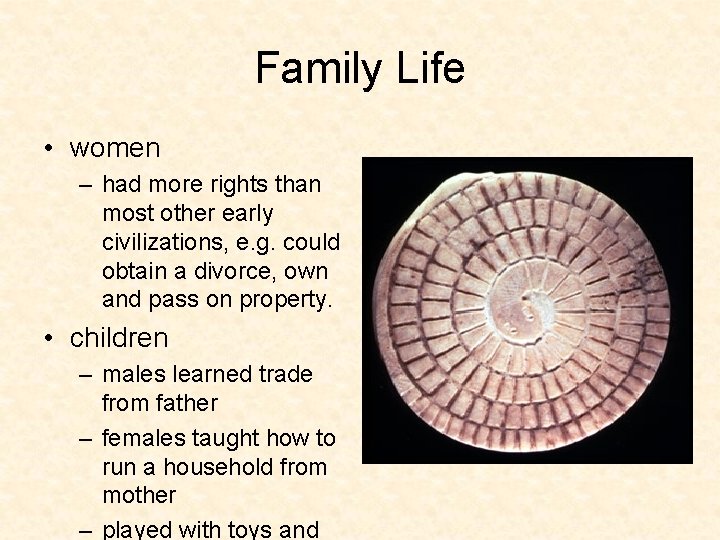 Family Life • women – had more rights than most other early civilizations, e.