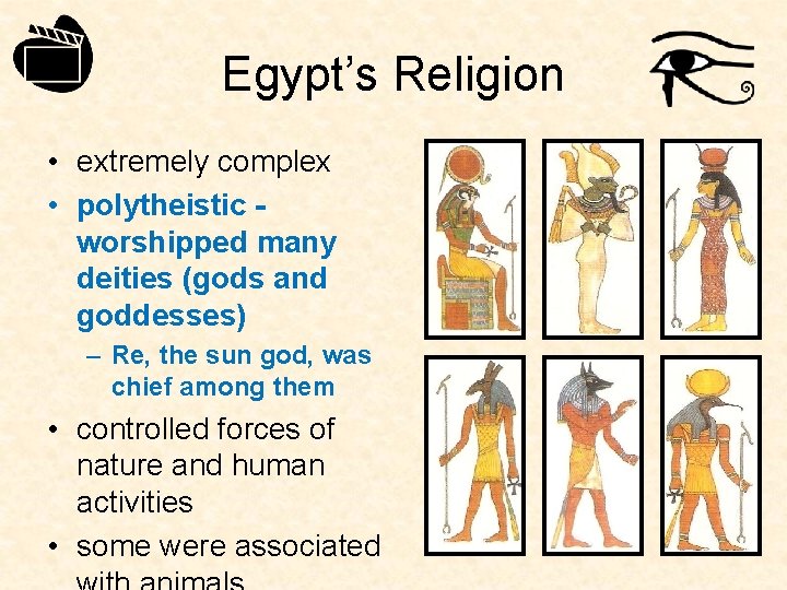 Egypt’s Religion • extremely complex • polytheistic worshipped many deities (gods and goddesses) –