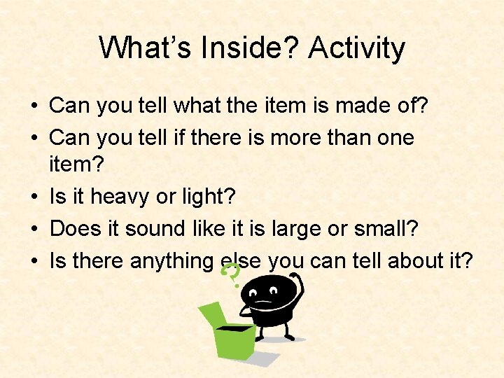 What’s Inside? Activity • Can you tell what the item is made of? •