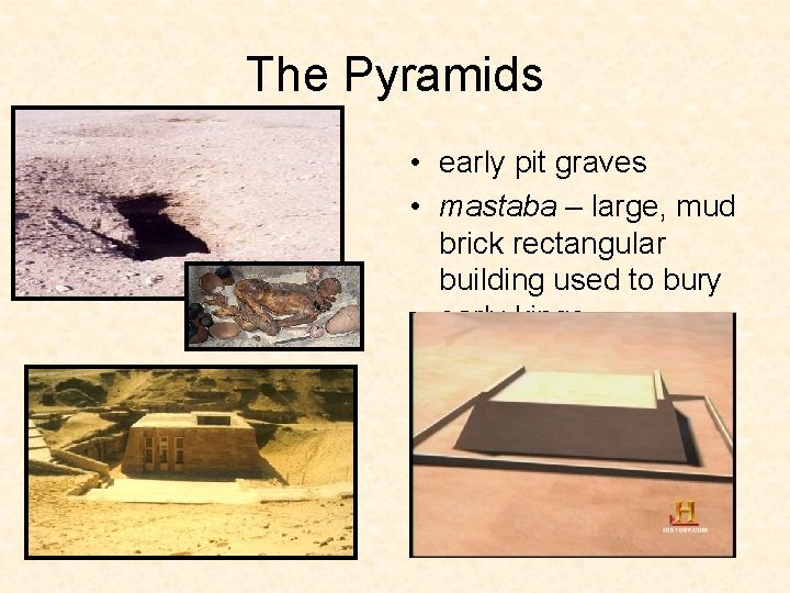 The Pyramids • early pit graves • mastaba – large, mud brick rectangular building