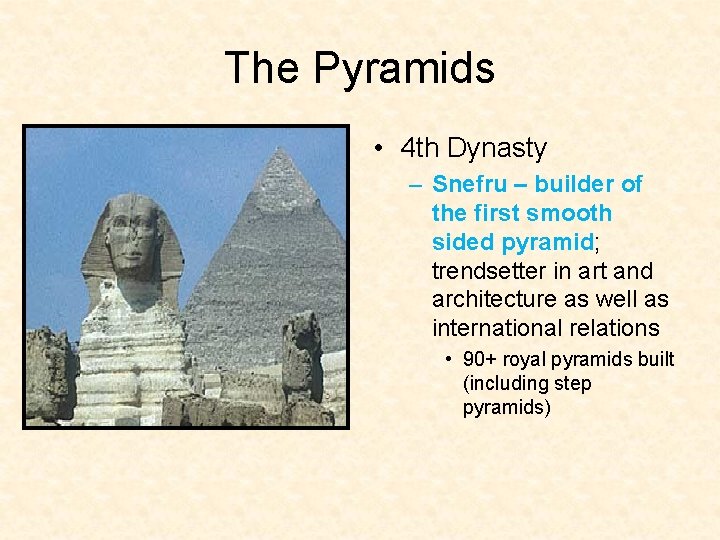 The Pyramids • 4 th Dynasty – Snefru – builder of the first smooth