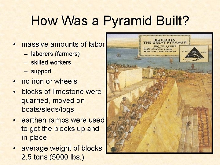 How Was a Pyramid Built? • massive amounts of labor – laborers (farmers) –
