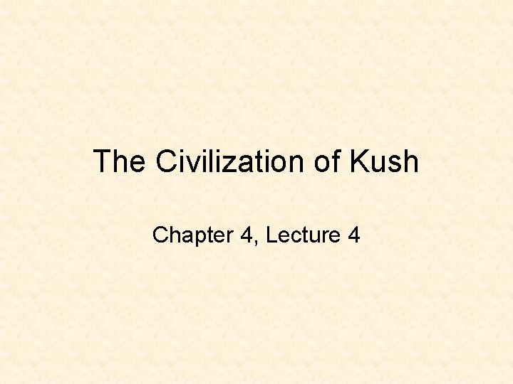 The Civilization of Kush Chapter 4, Lecture 4 