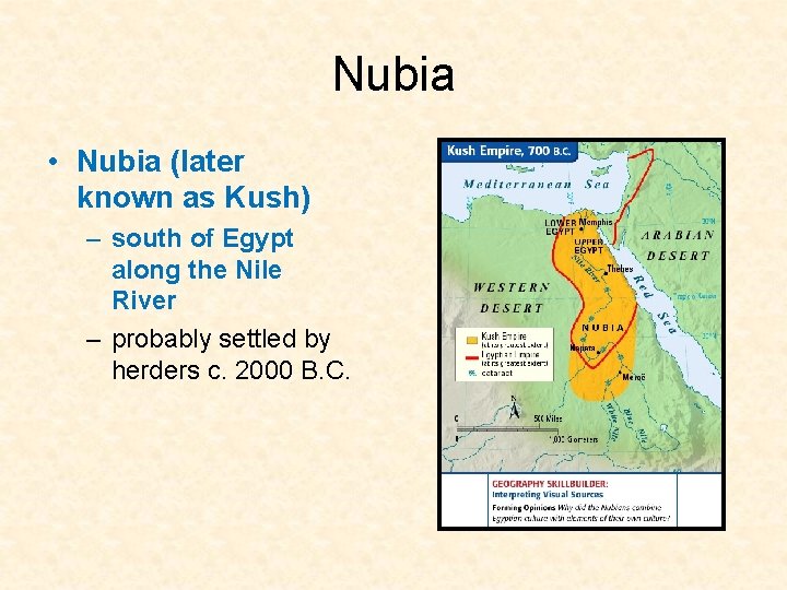 Nubia • Nubia (later known as Kush) – south of Egypt along the Nile