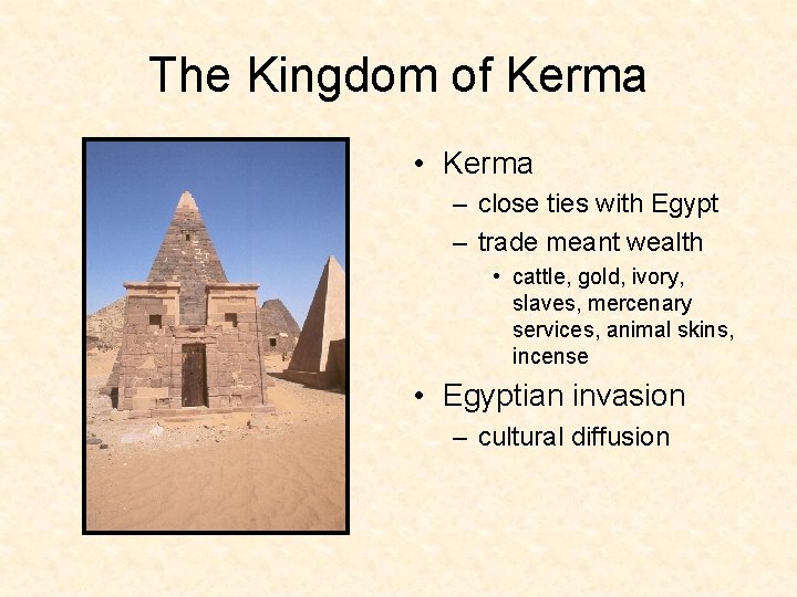 The Kingdom of Kerma • Kerma – close ties with Egypt – trade meant