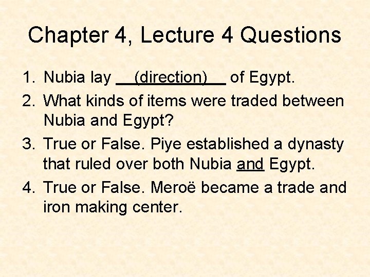 Chapter 4, Lecture 4 Questions 1. Nubia lay (direction) of Egypt. 2. What kinds