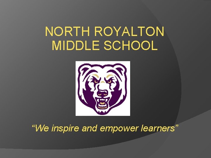 NORTH ROYALTON MIDDLE SCHOOL “We inspire and empower learners” 