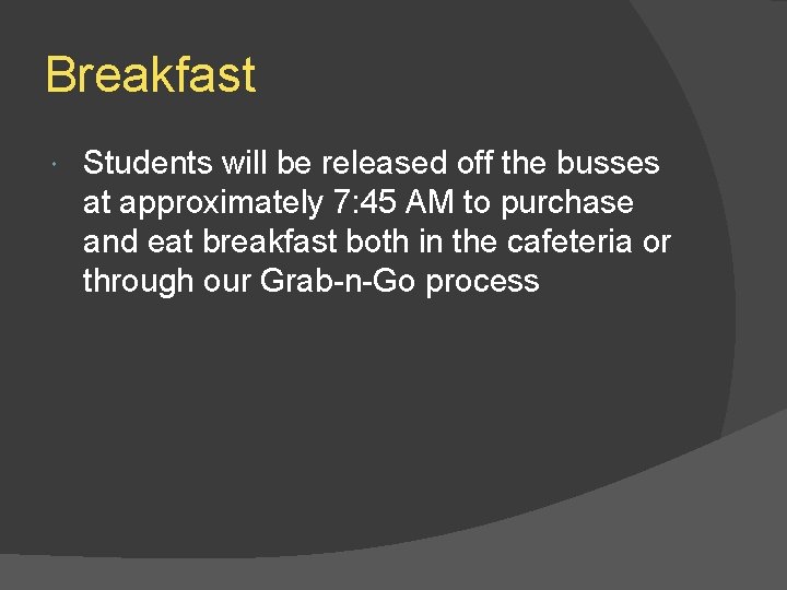 Breakfast Students will be released off the busses at approximately 7: 45 AM to