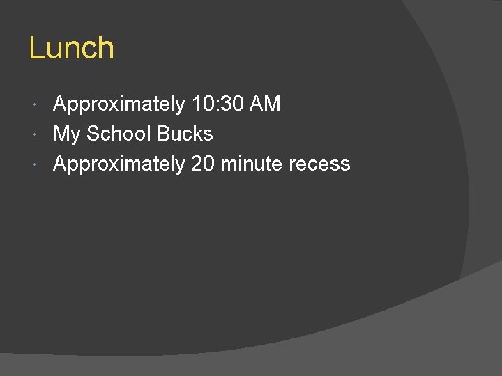 Lunch Approximately 10: 30 AM My School Bucks Approximately 20 minute recess 