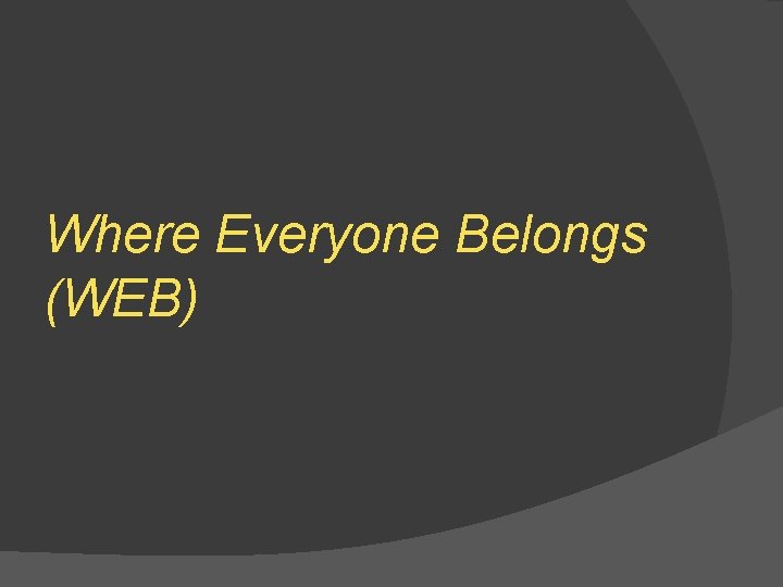 Where Everyone Belongs (WEB) 