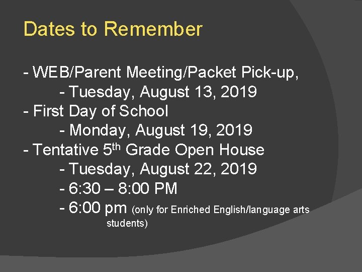 Dates to Remember - WEB/Parent Meeting/Packet Pick-up, - Tuesday, August 13, 2019 - First