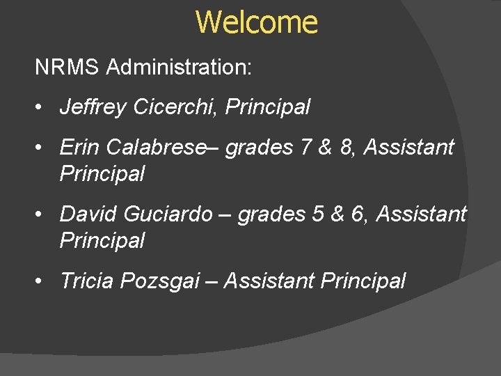 Welcome NRMS Administration: • Jeffrey Cicerchi, Principal • Erin Calabrese– grades 7 & 8,