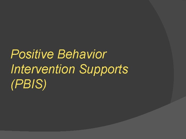 Positive Behavior Intervention Supports (PBIS) 