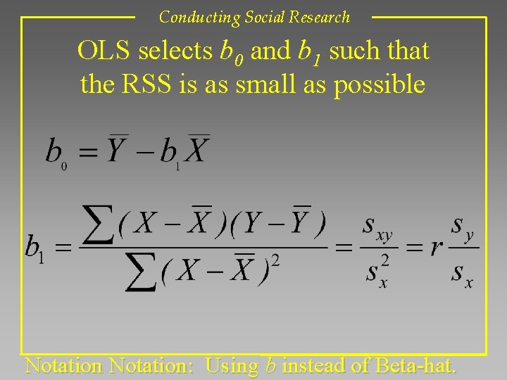 Conducting Social Research OLS selects b 0 and b 1 such that the RSS