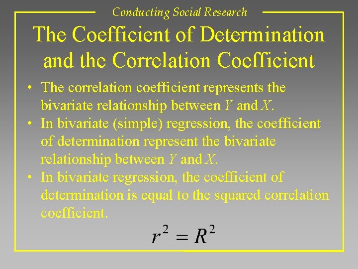 Conducting Social Research The Coefficient of Determination and the Correlation Coefficient • The correlation Conducting Social Research The Coefficient of Determination and the Correlation Coefficient • The correlation