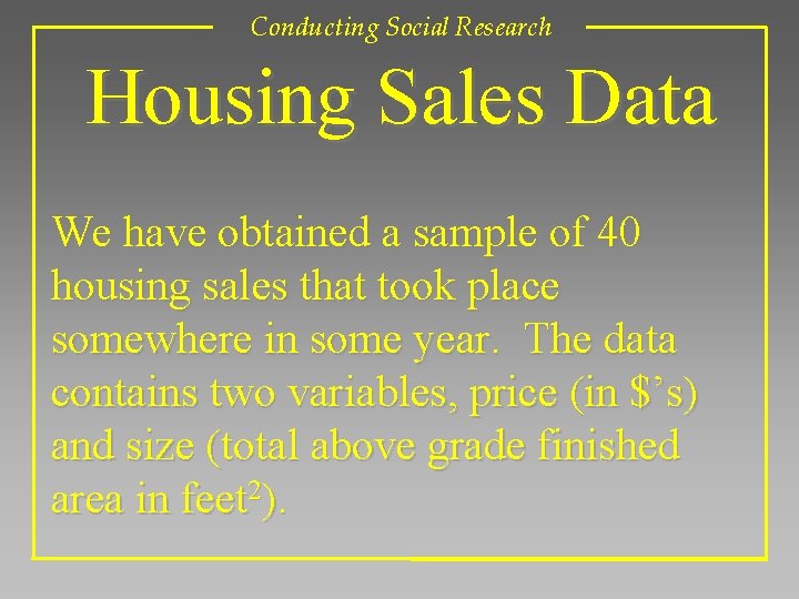 Conducting Social Research Housing Sales Data We have obtained a sample of 40 housing Conducting Social Research Housing Sales Data We have obtained a sample of 40 housing