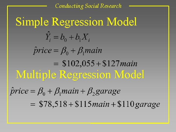 Conducting Social Research Simple Regression Model Multiple Regression Model 