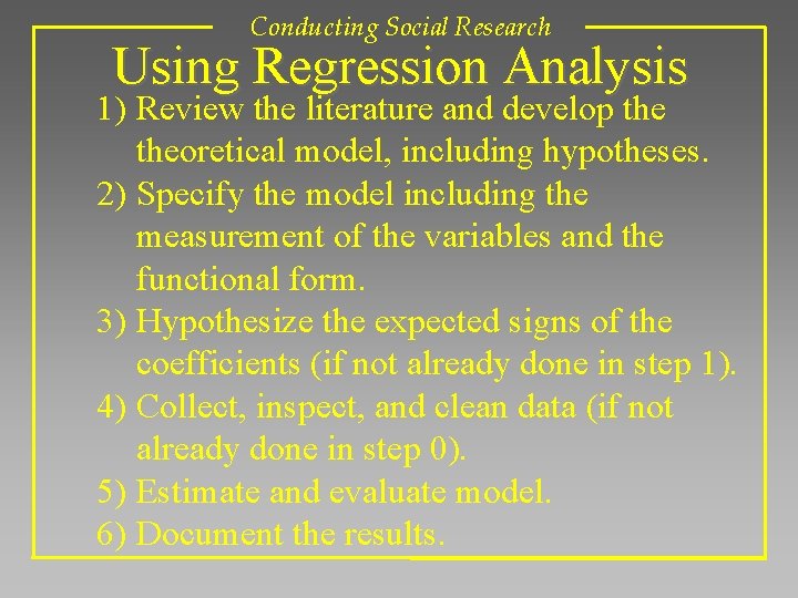 Conducting Social Research Using Regression Analysis 1) Review the literature and develop theoretical model,