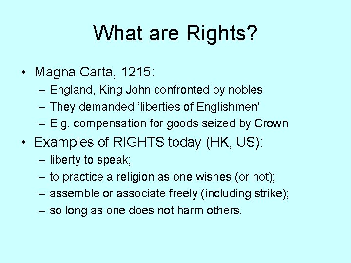 What are Rights? • Magna Carta, 1215: – England, King John confronted by nobles