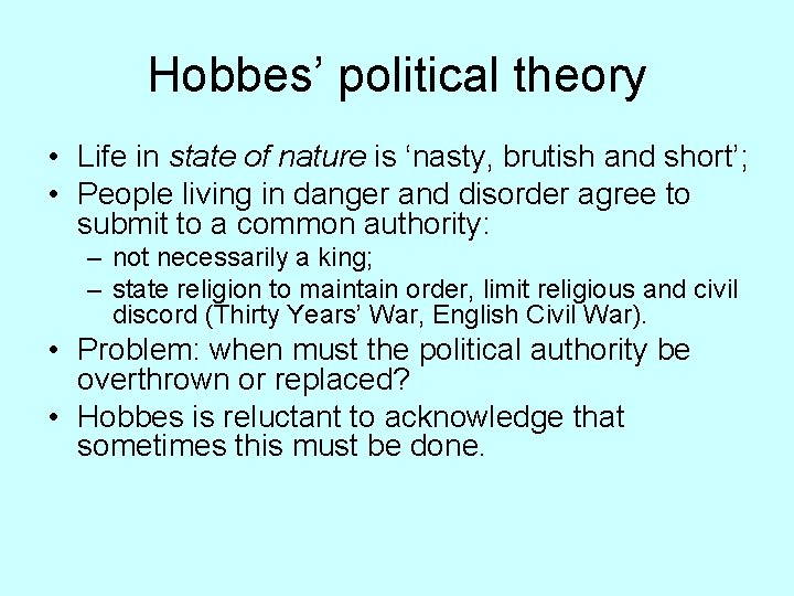 Hobbes’ political theory • Life in state of nature is ‘nasty, brutish and short’;