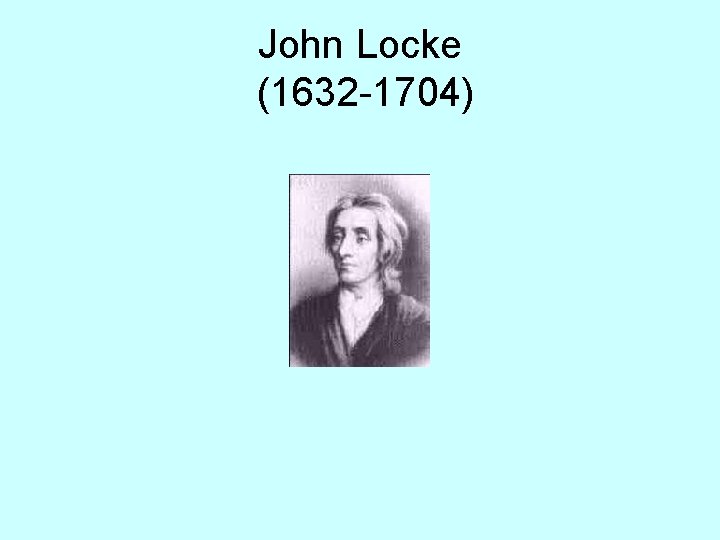 John Locke (1632 -1704) 