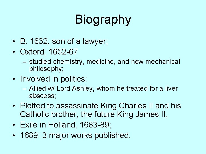 Biography • B. 1632, son of a lawyer; • Oxford, 1652 -67 – studied