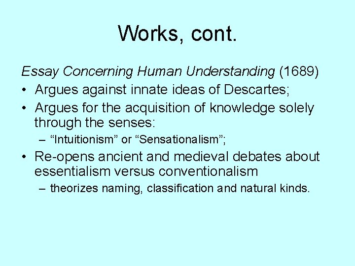 Works, cont. Essay Concerning Human Understanding (1689) • Argues against innate ideas of Descartes;