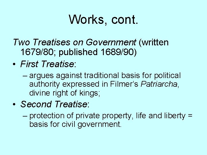 Works, cont. Two Treatises on Government (written 1679/80; published 1689/90) • First Treatise: –