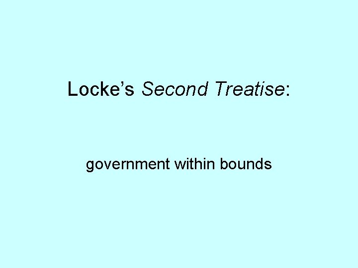 Locke’s Second Treatise: government within bounds 