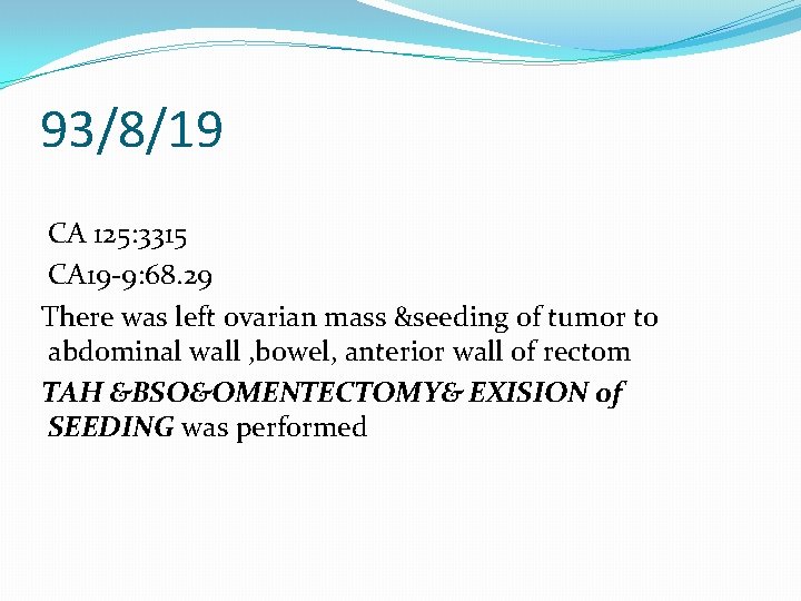 93/8/19 CA 125: 3315 CA 19 -9: 68. 29 There was left ovarian mass