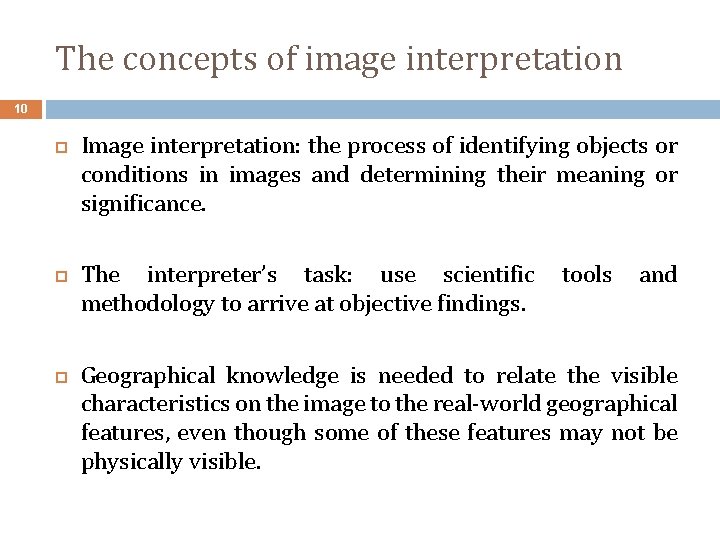 The concepts of image interpretation 10 Image interpretation: the process of identifying objects or