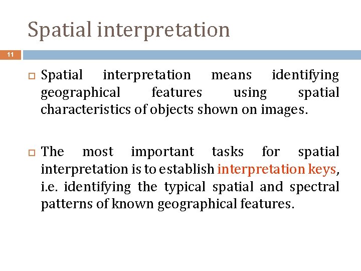 Spatial interpretation 11 Spatial interpretation means identifying geographical features using spatial characteristics of objects