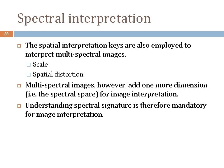 Spectral interpretation 28 The spatial interpretation keys are also employed to interpret multi-spectral images.