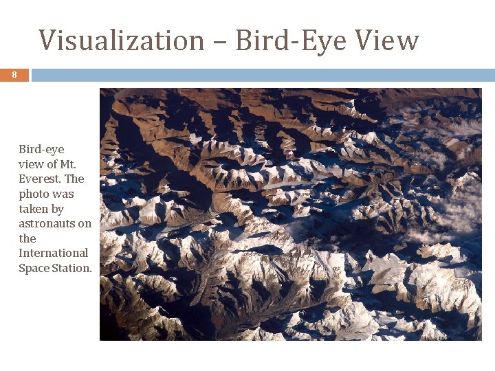 Visualization – Bird-Eye View 8 Bird-eye view of Mt. Everest. The photo was taken