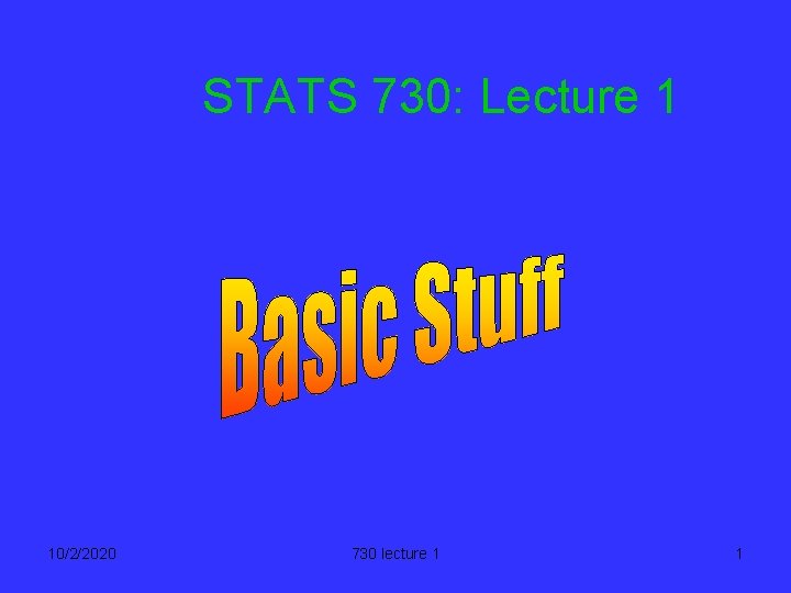 STATS 730: Lecture 1 10/2/2020 730 lecture 1 1 