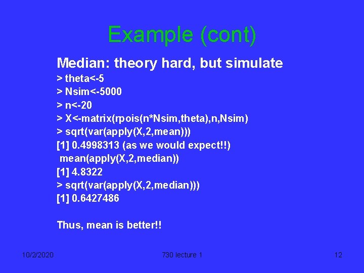 Example (cont) Median: theory hard, but simulate > theta<-5 > Nsim<-5000 > n<-20 >