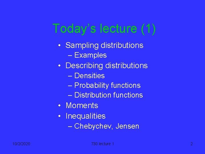 Today’s lecture (1) • Sampling distributions – Examples • Describing distributions – Densities –