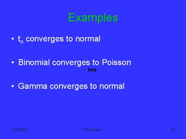 Examples • tn converges to normal • Binomial converges to Poisson hus • Gamma