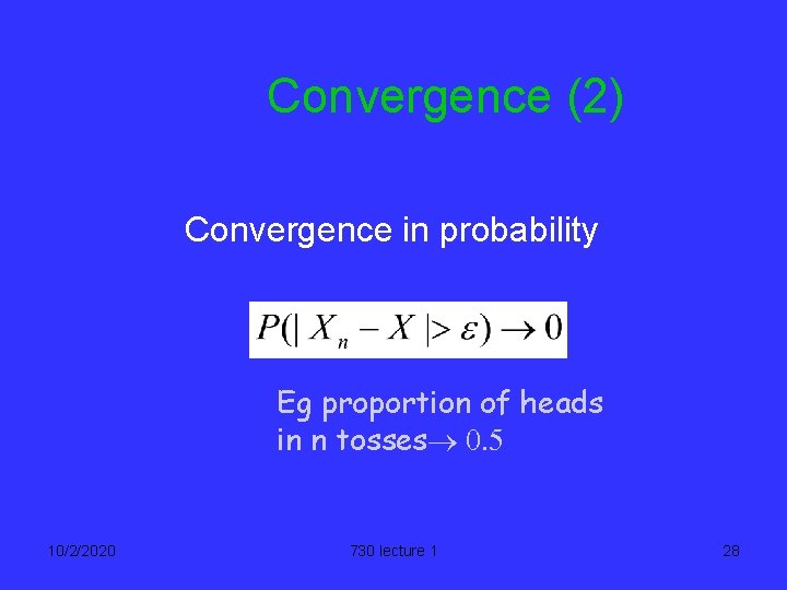 Convergence (2) Convergence in probability Eg proportion of heads in n tosses® 0. 5