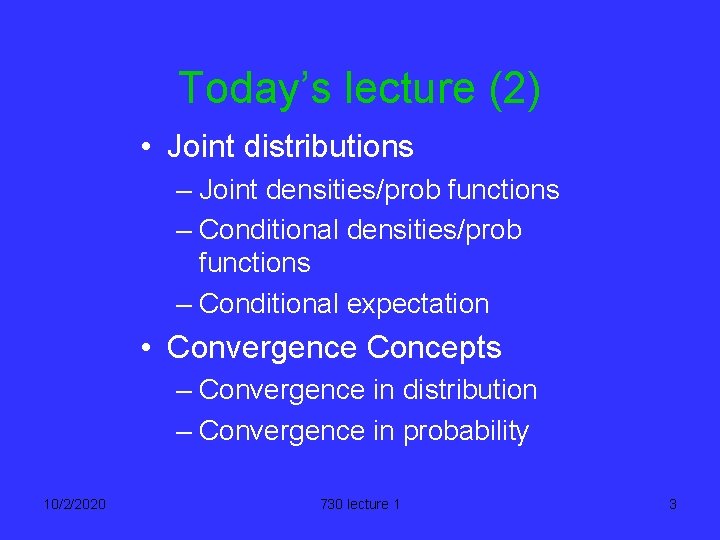 Today’s lecture (2) • Joint distributions – Joint densities/prob functions – Conditional expectation •