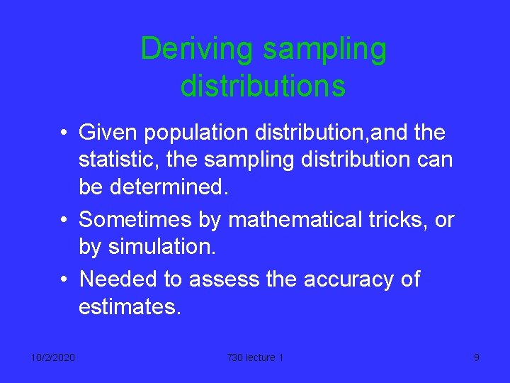 Deriving sampling distributions • Given population distribution, and the statistic, the sampling distribution can
