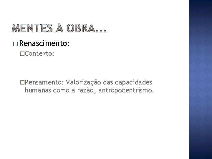 � Renascimento: �Contexto: �Pensamento: Valorização das capacidades humanas como a razão, antropocentrismo. 