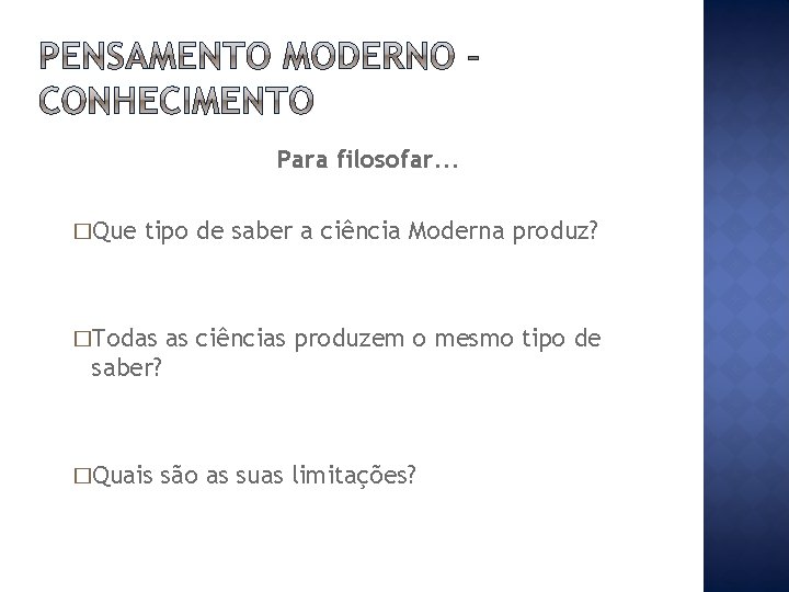 Para filosofar. . . �Que tipo de saber a ciência Moderna produz? �Todas as