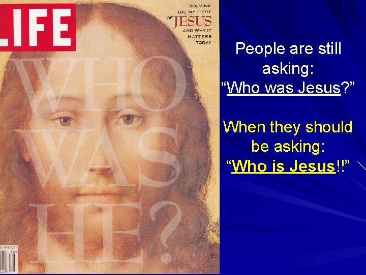 People are still asking: “Who was Jesus? ” When they should be asking: “Who