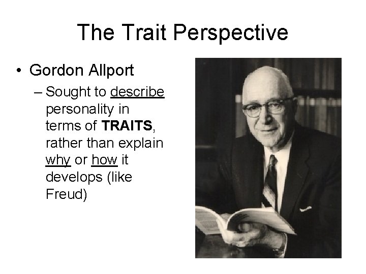 The Trait Perspective • Gordon Allport – Sought to describe personality in terms of