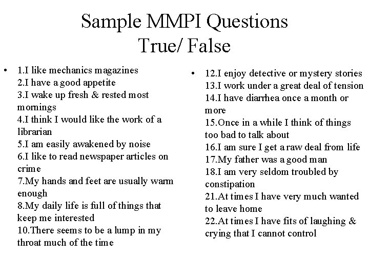 Sample MMPI Questions True/ False • 1. I like mechanics magazines 2. I have