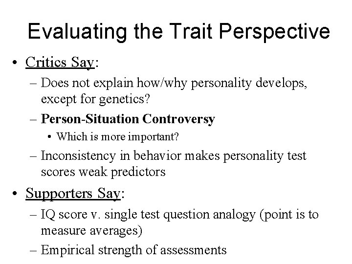 Evaluating the Trait Perspective • Critics Say: – Does not explain how/why personality develops,